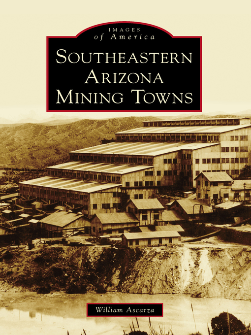 Title details for Southeastern Arizona Mining Towns by William Ascarza - Available